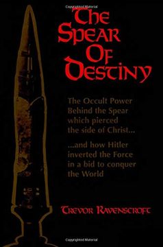portada The Spear of Destiny: The Occult Power Behind the Spear Which Pierced the Side of Christ (en Inglés)