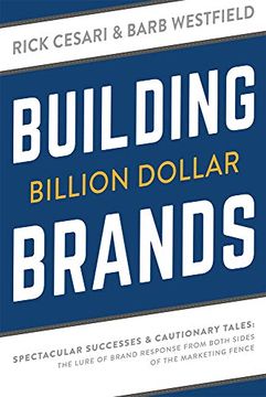portada Building Billion Dollar Brands: Spectacular Successes & Cautionary Tales: The Lure of Brand Response From Both Sides of the Marketing Fence (in English)