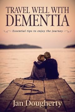 portada Travel Well with Dementia: Essential Tips to Enjoy the Journey (en Inglés)