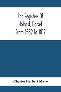 portada The Registers Of Holnest, Dorset. From 1589 To 1812