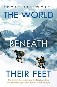 portada The World Beneath Their Feet: The British, the Americans, the Nazis and the Mountaineering Race to Summit the Himalayas (en Inglés)