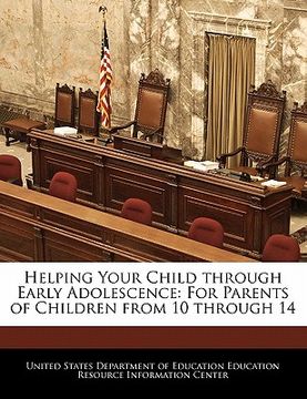 portada helping your child through early adolescence: for parents of children from 10 through 14 (in English)