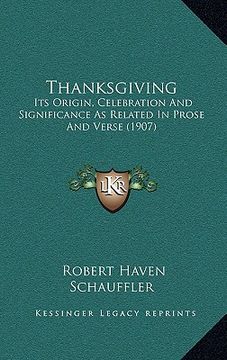 portada thanksgiving: its origin, celebration and significance as related in prose and verse (1907) (en Inglés)