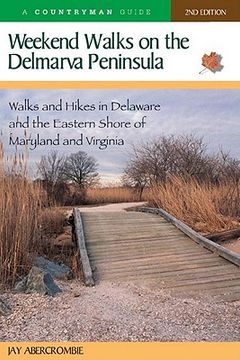 weekend walks on the delmarva peninsula,walks and hikes in delaware and the eastern shore of maryland and virginia (en Inglés)