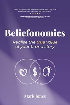 portada Beliefonomics: Realise the True Value of Your Brand Story (en Inglés)