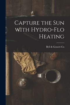 portada Capture the Sun With Hydro-flo Heating (en Inglés)