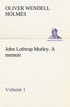 portada john lothrop motley. a memoir - volume 1 (en Inglés)