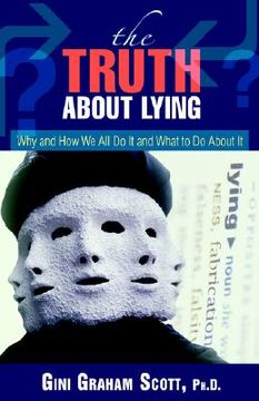 portada the truth about lying: why and how we all do it and what to do about it
