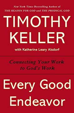 portada Every Good Endeavor: Connecting Your Work to God's Work (en Inglés)