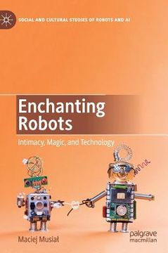 portada Enchanting Robots: Intimacy, Magic, and Technology (en Inglés)