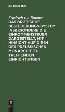 portada Das Brittische Besteuerungs-System, Insbesondere die Einkommensteuer Dargestellt, mit Hinsicht auf die in der Preussischen Monarchie zu Treffenden Einrichtungen (in German)