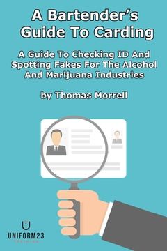 portada A Bartender's Guide To Carding: A Guide To Checking ID And Spotting Fakes For The Alcohol And Marijuana Industries (in English)