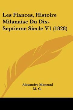 portada Les Fiances, Histoire Milanaise Du Dix-Septieme Siecle V1 (1828) (en Francés)
