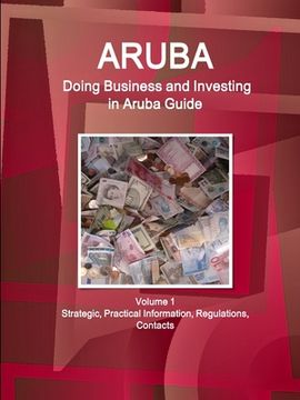 portada Aruba: Doing Business and Investing in Aruba Guide Volume 1 Strategic, Practical Information, Regulations, Contacts (in English)