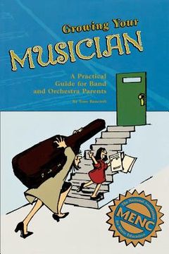 portada growing your musician: a practical guide for band and orchestra parents (en Inglés)