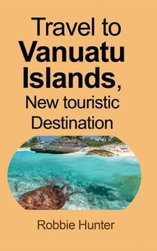 portada Travel to Vanuatu Islands, New touristic Destination: Information (en Inglés)