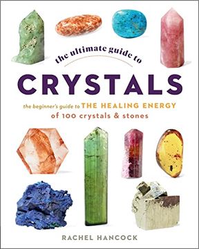 portada The Ultimate Guide to Crystals: The Beginner'S Guide to the Healing Energy of 100 Crystals and Stones (Volume 16) (The Ultimate Guide To. , 16) (en Inglés)