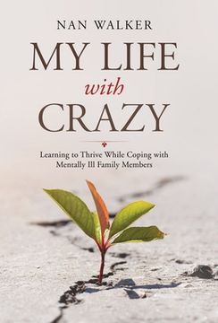 portada My Life with Crazy: Learning to Thrive While Coping with Mentally Ill Family Members 