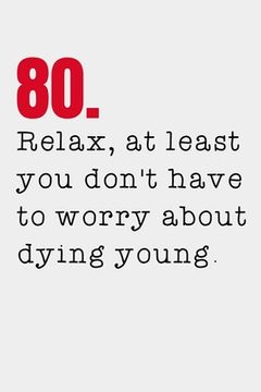 portada 80. Relax, at least you don't have to worry about dying young.: 80th Birthday Gifts Men Women so much better than a card mad libs