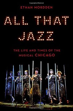 portada All That Jazz: The Life and Times of the Musical Chicago (en Inglés)