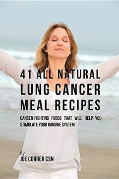 portada 41 All Natural Lung Cancer Meal Recipes: Cancer-Fighting Foods That Will Help You Stimulate Your Immune System