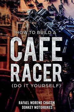 portada How to Build a Cafe Racer? (do it Yourself) (in English)