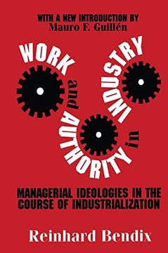 portada Work and Authority in Industry: Managerial Ideologies in the Course of Industrialization (in English)