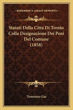 portada Statuti Della Citta Di Trento Colla Designazione Dei Peni Del Comune (1858) (en Italiano)