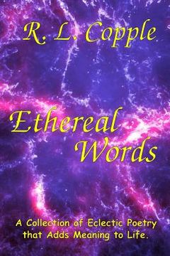 portada Ethereal Words: A Collection of Eclectic Poetry that Adds Meaning to Life (in English)