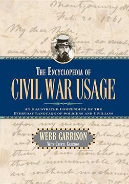 portada The Encyclopedia of Civil war Usage: An Illustrated Compendium of the Everyday Language of Soldiers and Civilians 