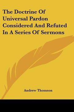 portada the doctrine of universal pardon considered and refuted in a series of sermons