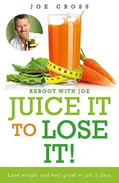 portada Juice It to Lose It: Lose Weight and Feel Great in Just 5 Days