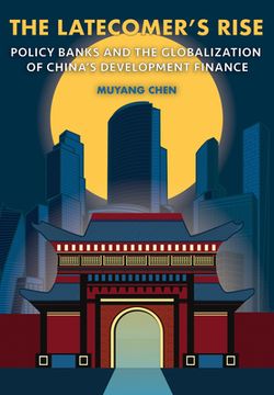 portada The Latecomer's Rise: Policy Banks and the Globalization of China's Development Finance (en Inglés)