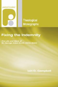 portada fixing the indemnity: the life and work of sir george adam smith (1856-1942) (en Inglés)