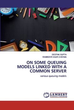 portada On Some Queuing Models Linked with a Common Server (en Inglés)