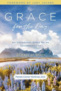 portada Grace for the Day: An Uncommon Grace for an Uncommon Life (en Inglés)