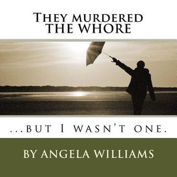 portada They murdered THE WHORE: ...but I wasn't one. (in English)