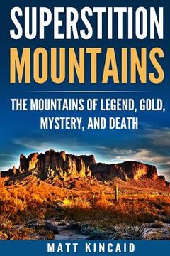 portada Superstition Mountains: The Mountains of Legend, Gold, Mystery, and Death (en Inglés)
