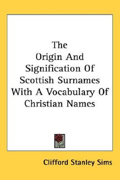 portada the origin and signification of scottish surnames with a vocabulary of christian names (en Inglés)