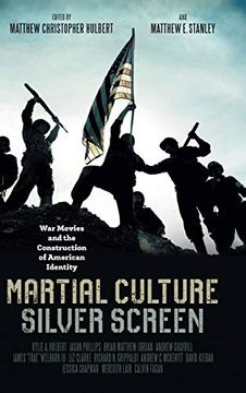 portada Martial Culture, Silver Screen: War Movies and the Construction of American Identity (en Inglés)