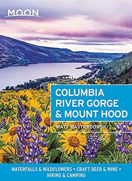 portada Moon Columbia River Gorge & Mount Hood: Waterfalls & Wildflowers, Craft Beer & Wine, Hiking & Camping (Moon Travel Guides) (en Inglés)