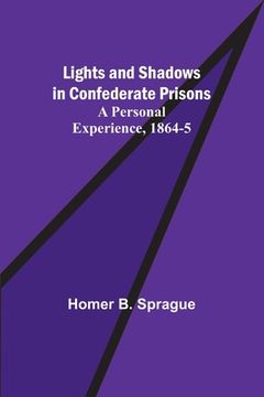 portada Lights and Shadows in Confederate Prisons; A Personal Experience, 1864-5 (in English)
