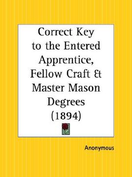 portada correct key to the entered apprentice, fellow craft and master mason degrees (in English)