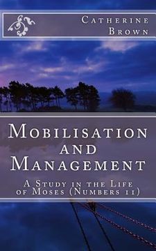 portada Mobilisation and Management: A Study in the life of Moses (Numbers 11) (en Inglés)