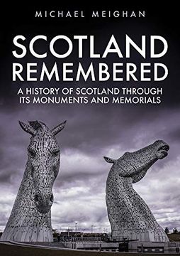 portada Scotland Remembered: A History of Scotland Through Its Monuments and Memorials (en Inglés)