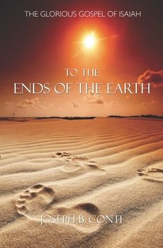 portada To the Ends of the Earth: The Glorious Gospel of Isaiah (en Inglés)