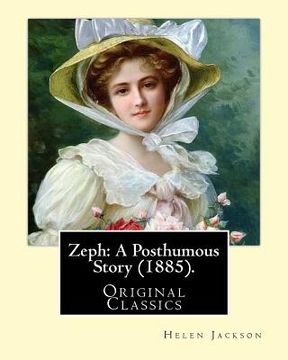 portada Zeph: A Posthumous Story (1885). By: Helen Jackson (Original Classics): Helen Maria Hunt Jackson, born Helen Fiske (October (en Inglés)