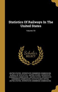 portada Statistics Of Railways In The United States; Volume 19 (en Inglés)