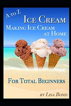 portada A to z ice Cream Making ice Cream at Home for Total Beginners (in English)