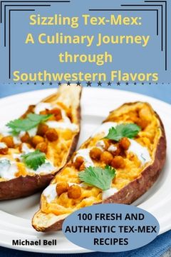 portada Sizzling Tex-Mex: A Culinary Journey through Southwestern Flavors (en Inglés)